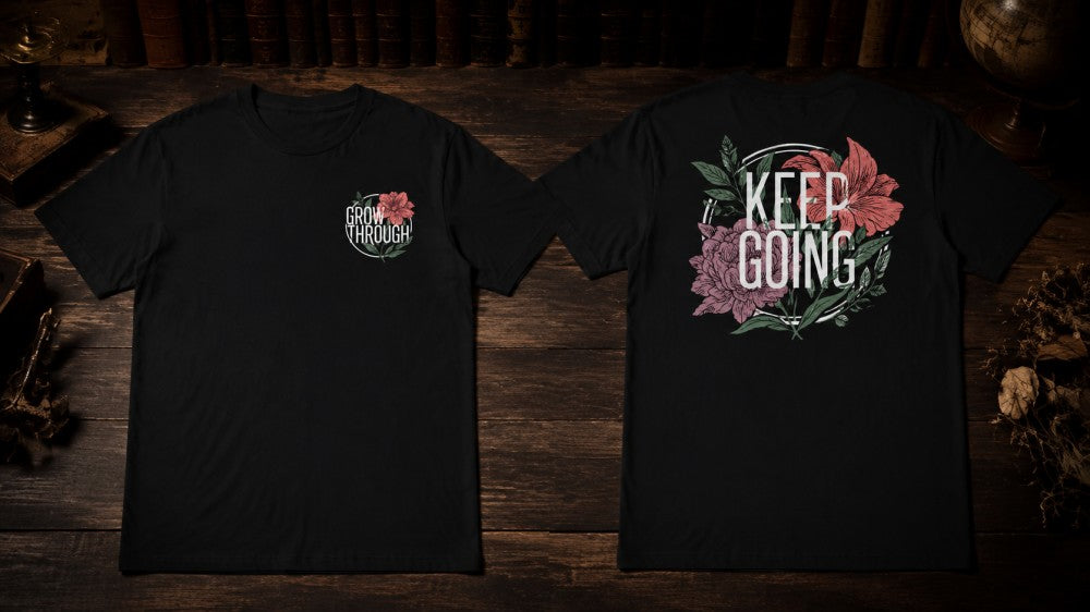 Grow Through Keep Going Botanical Graphic T-Shirts and Hoodies